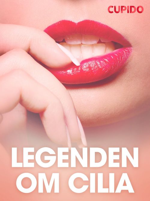 ebook cover of Legenden om Cilia - erotiske noveller, by Cupido