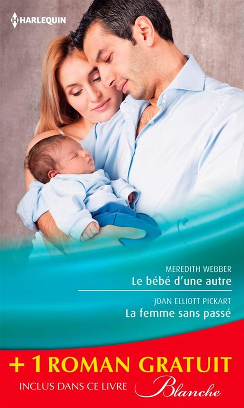 Couverture ebook de Le bébé d'une autre - La femme sans passé - Une équipe formidable, de Judy Campbell, Joan elliott Pickart, Meredith Webber