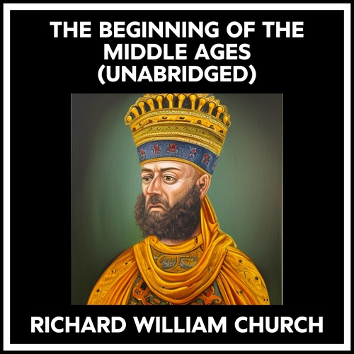 Couverture audiobook de The Beginning Of The Middle Ages (Unabridged), de Richard William Church
