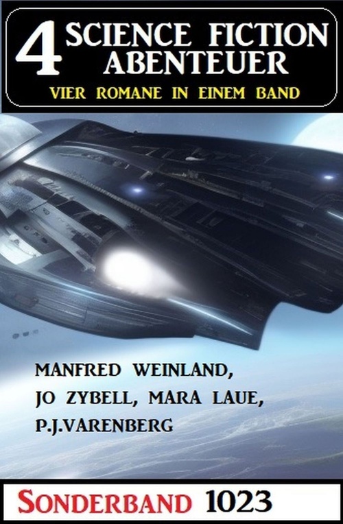 Couverture ebook de 4 Science Fiction Abenteuer Sonderband 1023, de Jo Zybell, Manfred Weinland, Mara Laue, P. J. Varenberg