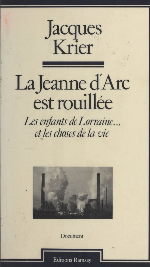 Couverture ebook de La Jeanne d'Arc est rouillée : Les Enfants de Lorraine... et les choses de la vie, de Jacques Krier
