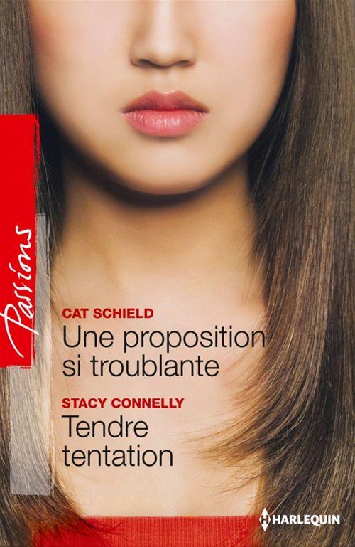 Couverture ebook de Une proposition si troublante - Tendre tentation, de Stacy Connelly, Cat Schield