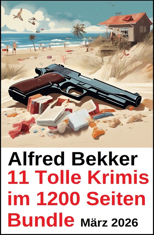ebook cover of 11 Tolle Krimis im 1200 Seiten Bundle März 2026, by Alfred Bekker