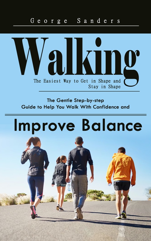 ebook cover of Walking: The Easiest Way to Get in Shape and Stay in Shape, by George Sanders