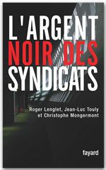 ebook cover of L'argent noir des syndicats, by Roger Lenglet, Christophe Mongermont, Jean-luc Touly