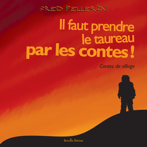 audiobook cover of Il faut prendre le taureau par les contes, by Fred Pellerin