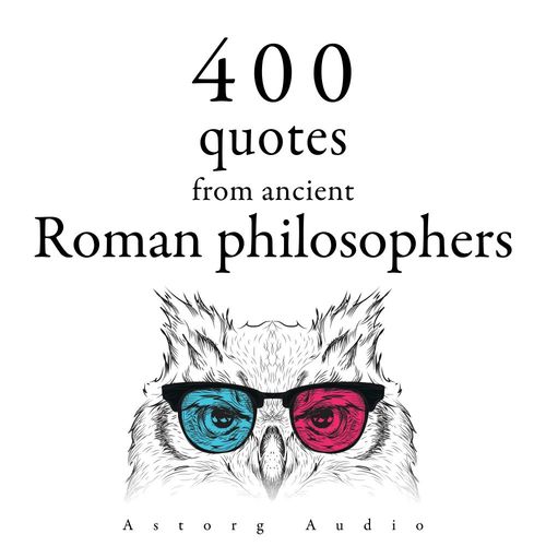 audiobook cover of 400 Quotations from Ancient Roman Philosophers, by Cicero, Epictetus, Marcus Aurelius, Seneca The Younger