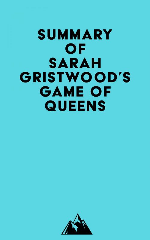 Couverture ebook de Summary of Sarah Gristwood's Game of Queens, de Everest Media