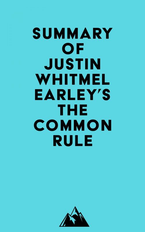 Couverture ebook de Summary of Justin Whitmel Earley's The Common Rule, de Everest Media