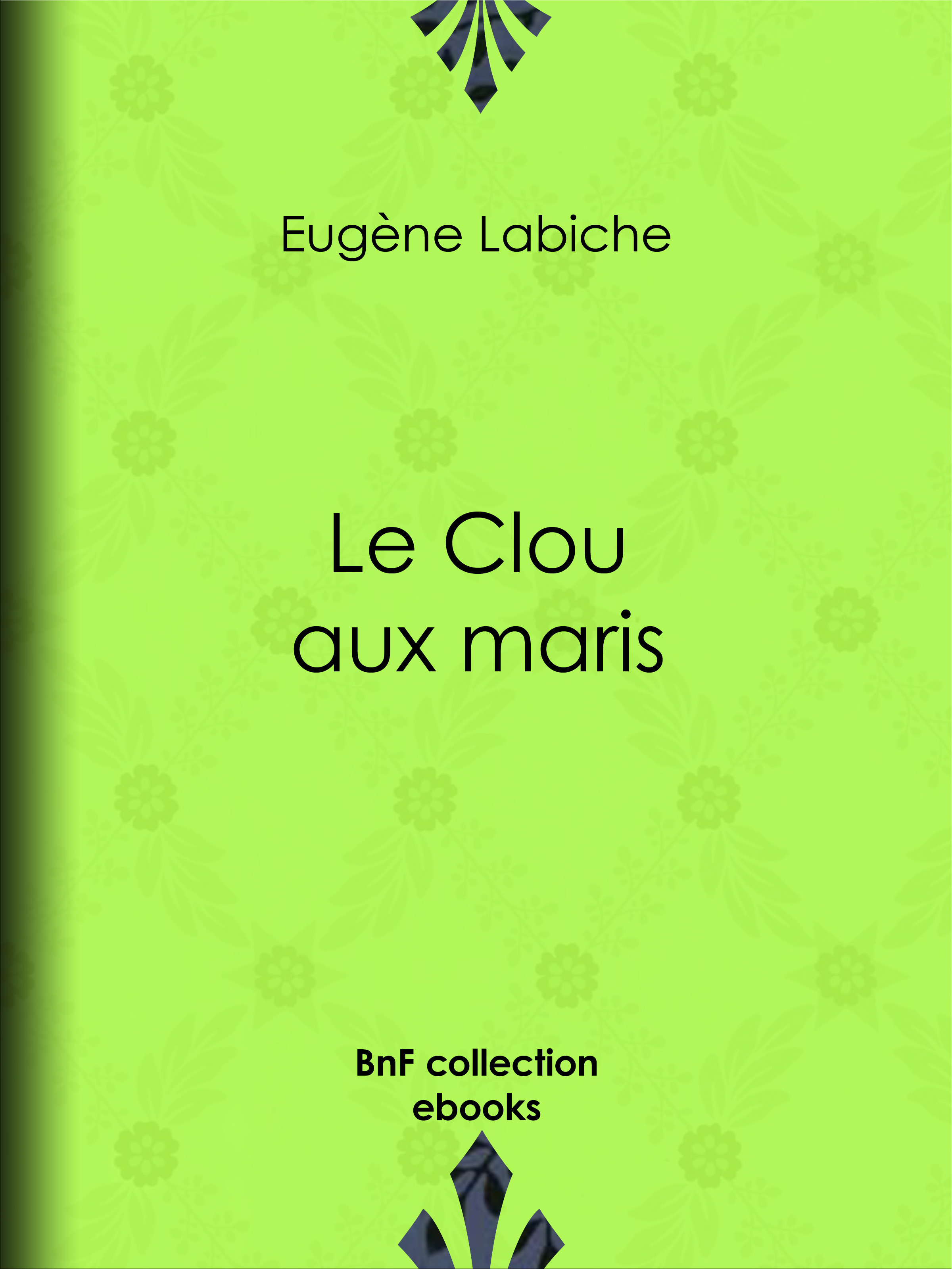 Couverture ebook de Le Clou aux maris, de Emile Augier, Eugène Labiche
