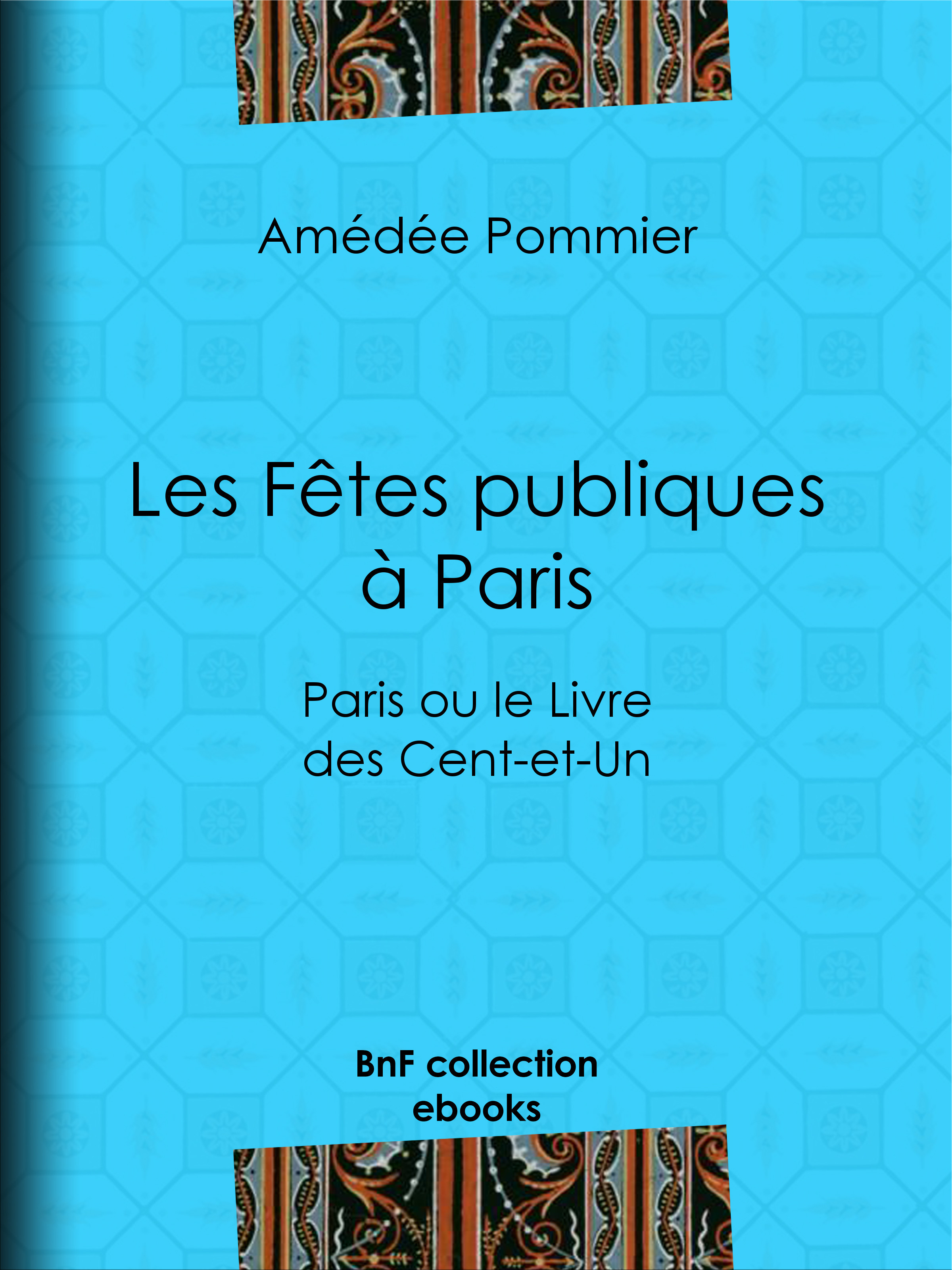 Couverture ebook de Les fêtes publiques à Paris, de Amedee Pommier