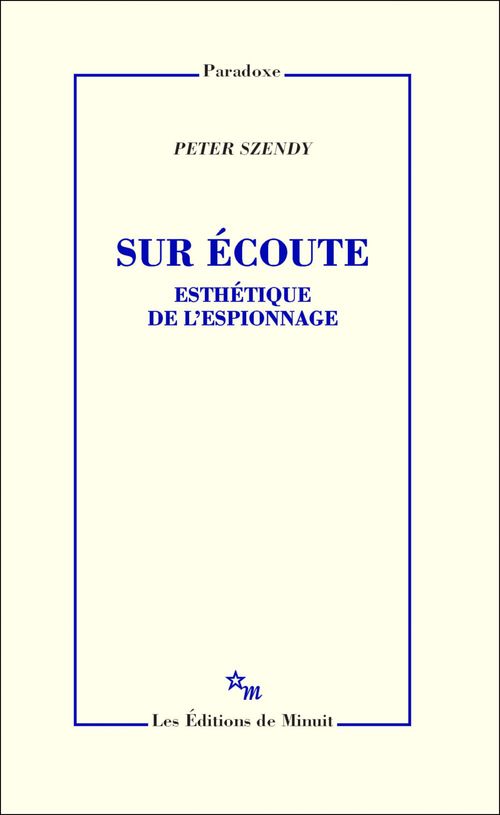 ebook cover of Sur écoute. Esthétique de l'espionnage, by Peter Szendy