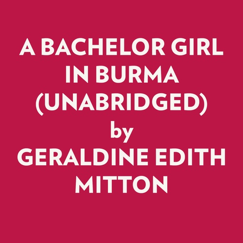 Couverture audiobook de A BACHELOR GIRL IN BURMA (UNABRIDGED), de Geraldine Edith Mitton