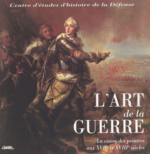 Couverture ebook de L'art de la guerre : la vision des peintres aux XVIIe et XVIIIe siècles, de Centre D'Etudes D'Histoire De La Defense