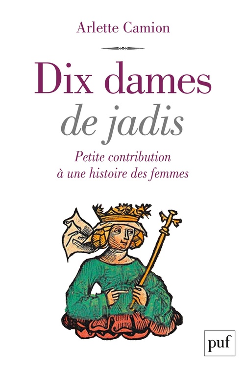 Couverture ebook de Dix dames de jadis : Petite contribution à une histoire des femmes, de Arlette Camion
