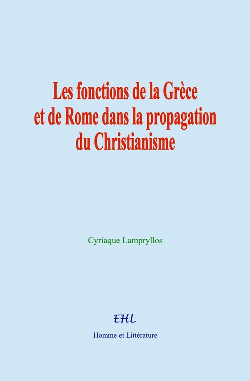 ebook cover of Les fonctions de la Grèce et de Rome dans la propagation du Christianisme, by Cyriaque Lampryllos