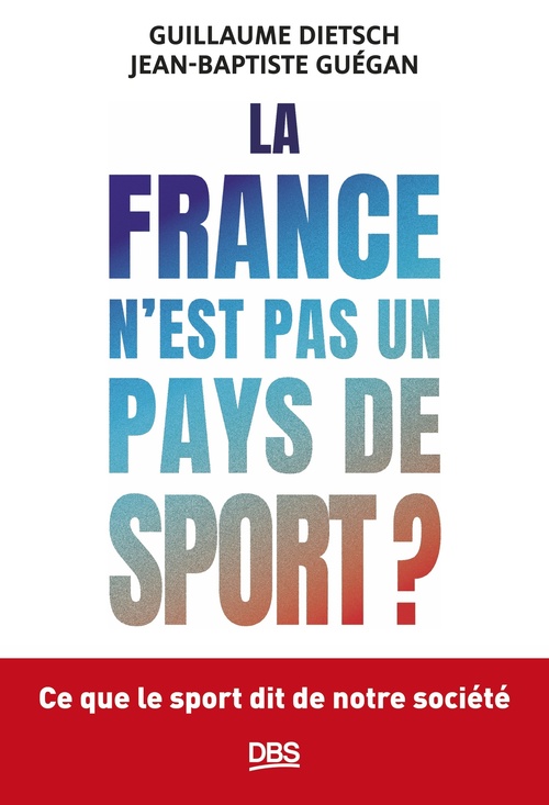 Couverture ebook de La France n'est pas un pays de sport ?, de Guillaume Dietsch, Jean-Baptiste Guégan