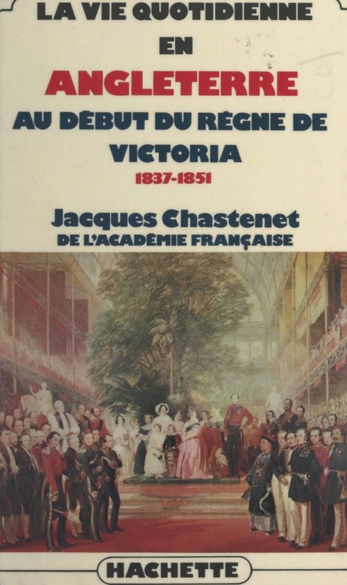 Couverture ebook de La vie quotidienne en Angleterre au début du règne de Victoria, 1837-1851, de Jacques Chastenet