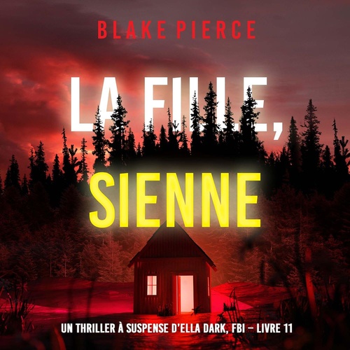 audiobook cover of La fille, sienne (Un Thriller à Suspense d'Ella Dark, FBI - Livre 11), by Blake Pierce