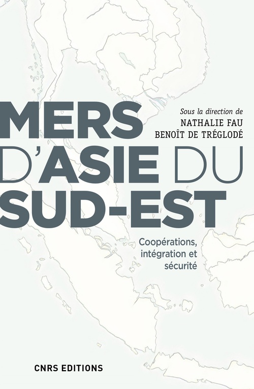 Couverture ebook de Mers d'Asie du Sud-Est. Coopérations, intégration et sécurité, de Collectif, Nathalie Fau, Benoît de Tréglodé