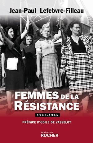 ebook cover of Femmes de la Résistance 1940-1945, by Jean-Paul Lefebvre-Filleau