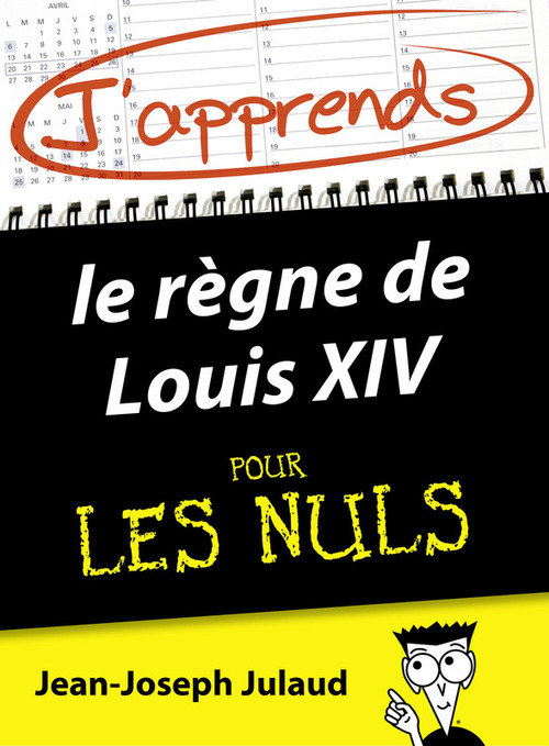 ebook cover of J'apprends le règne de Louis XIV pour les Nuls, by Jean-Joseph Julaud