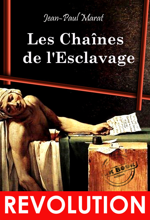 Couverture ebook de Les Chaînes  de l´Esclavage : Essai révolutionnaire, d´après l´édition originale dite de l´An 1 - Texte complet et annoté, avec préface et annexes [Nouv. éd. entièrement revue et corrigée]., de Jean-Paul Marat