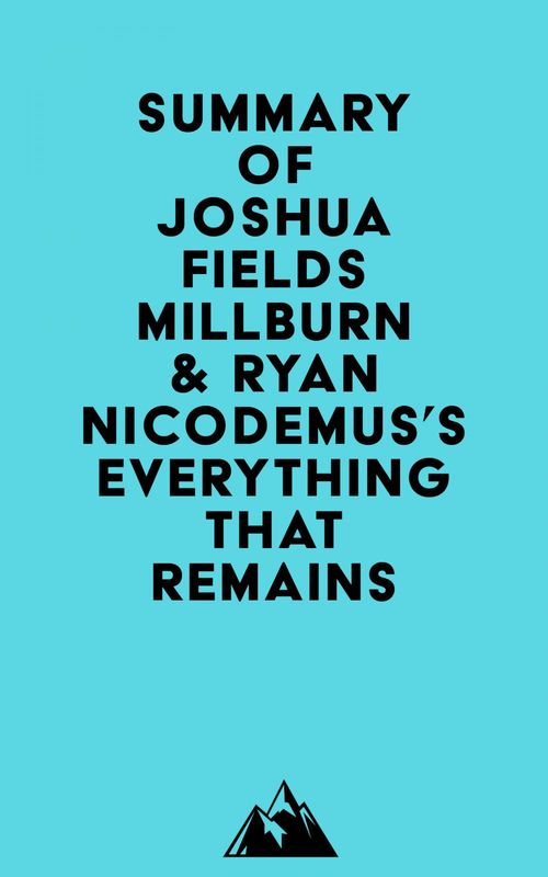 Couverture ebook de Summary of Joshua Fields Millburn & Ryan Nicodemus's Everything That Remains, de Everest Media