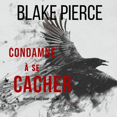 Couverture audiobook de Condamné à se cacher (Un Mystère Adèle Sharp - Volume 3), de Blake Pierce