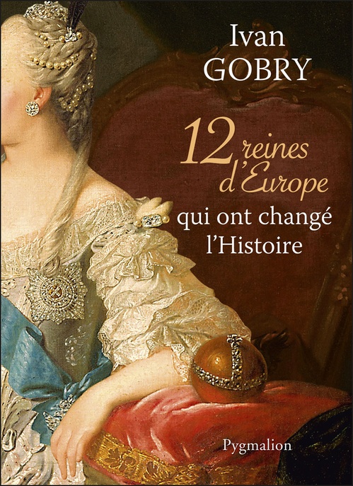 ebook cover of 12 reines d'Europe qui ont changé l'Histoire, by Ivan Gobry