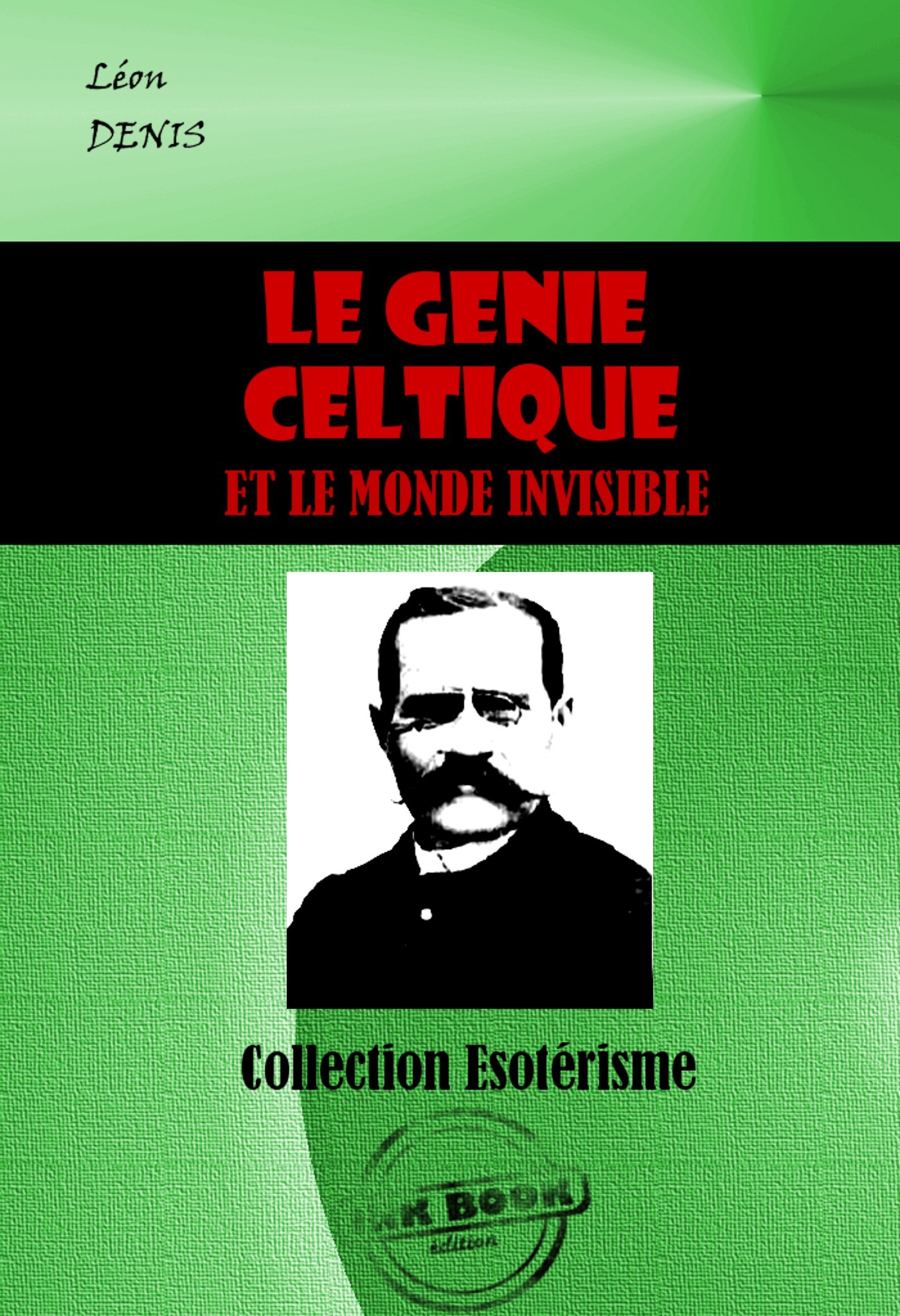 Couverture ebook de Le génie celtique et le monde invisible [édition intégrale revue et mise à jour], de Léon Denis