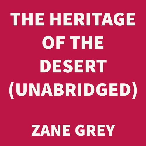 audiobook cover of The Heritage Of The Desert (UNABRIDGED), by Zane Grey