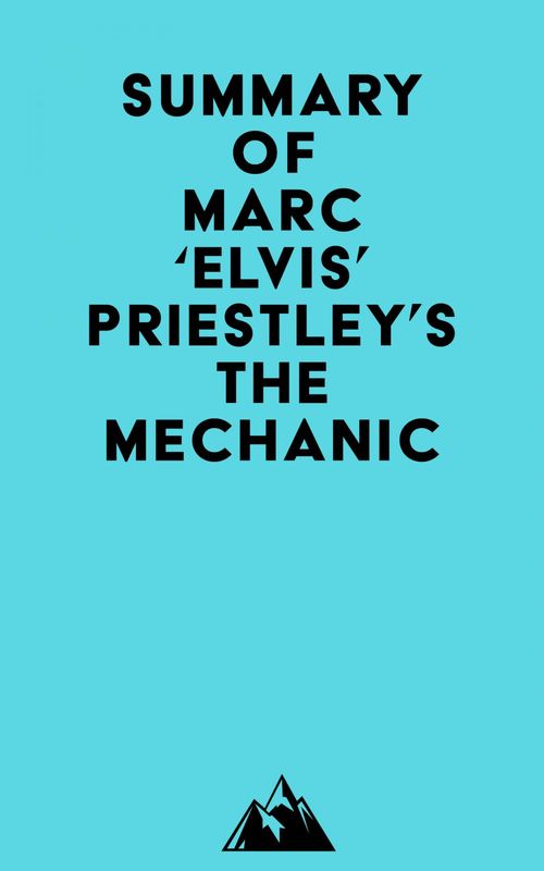 Couverture ebook de Summary of Marc 'Elvis' Priestley's The Mechanic, de   Everest Media