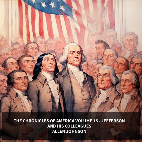 Couverture audiobook de The Chronicles of America Volume 15 - Jefferson and his Colleagues (Unabridged), de Allen  Johnson