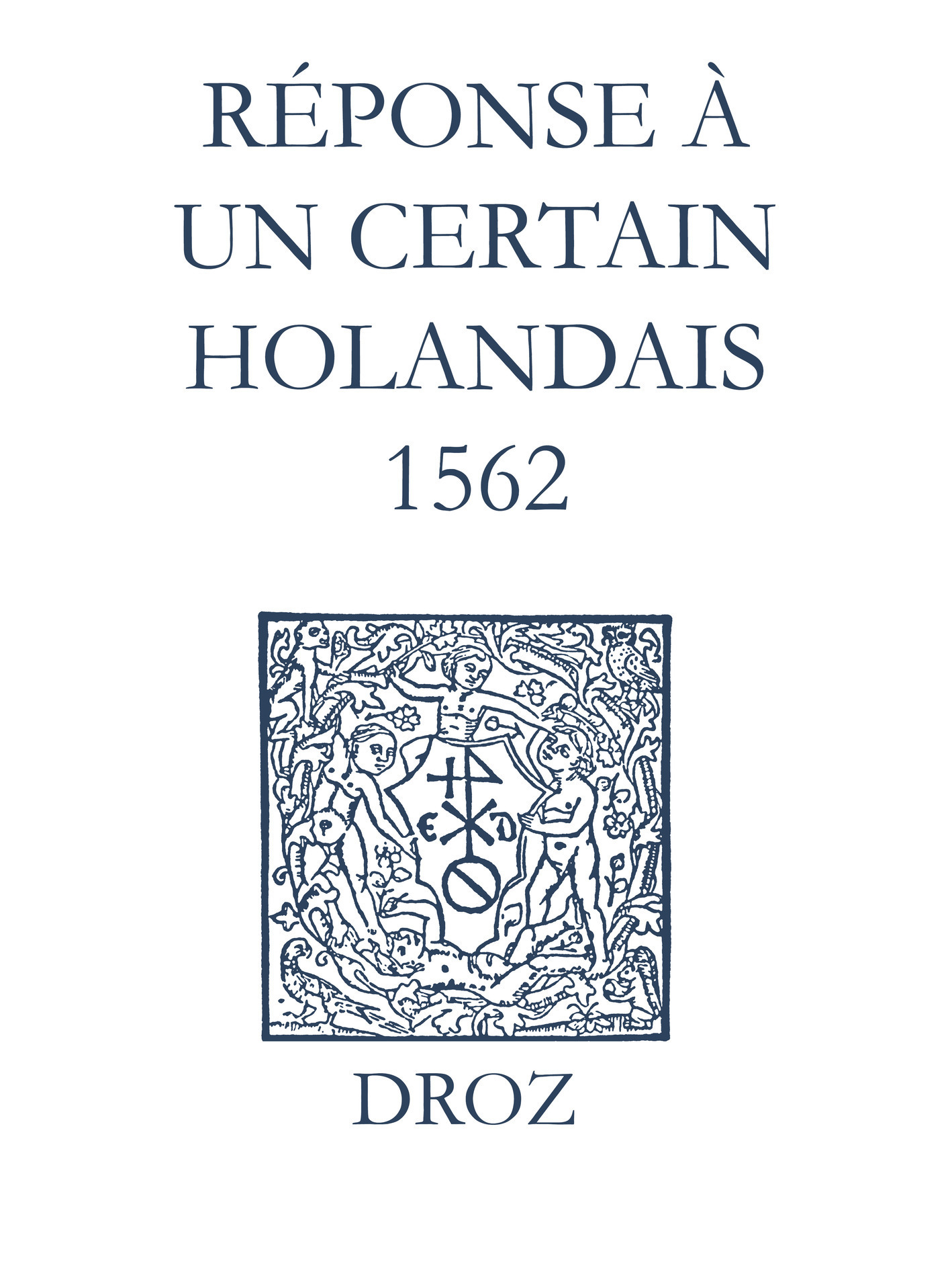 ebook cover of Recueil des opuscules 1566. Réponse à un certain Holandais (1562), by Laurence Vial-bergon