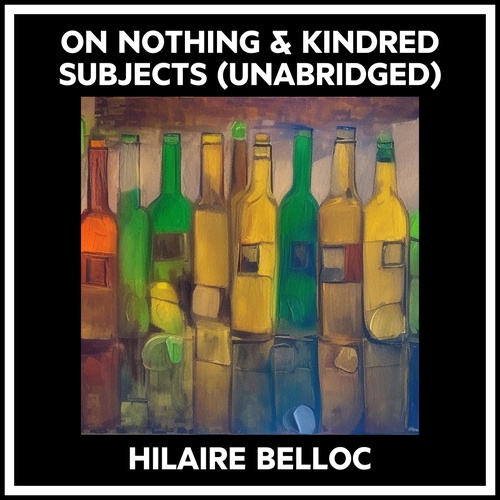audiobook cover of On Nothing & Kindred Subjects (Unabridged), by Hilaire Belloc
