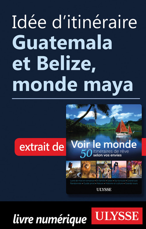 ebook cover of Idée d'itinéraire - Guatemala et Belize, monde maya, by Collectif