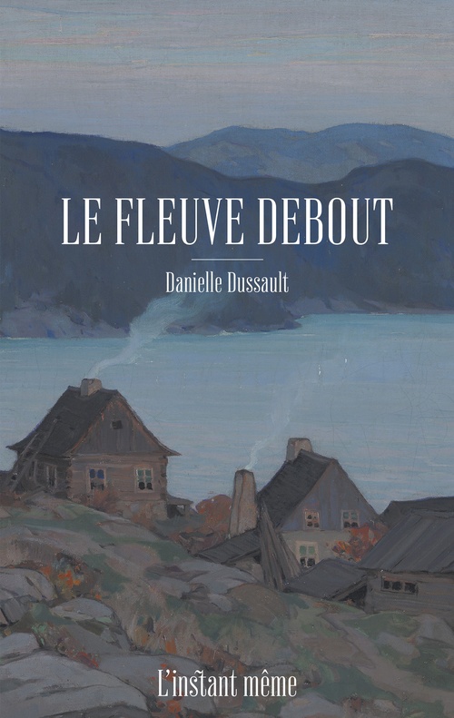 Couverture ebook de Le fleuve debout, de Danielle Dussault