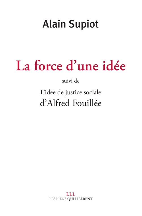 Couverture ebook de La force d'une idée suivi de L'idée de justice sociale d'Alfred Fouillé, de Alain Supiot