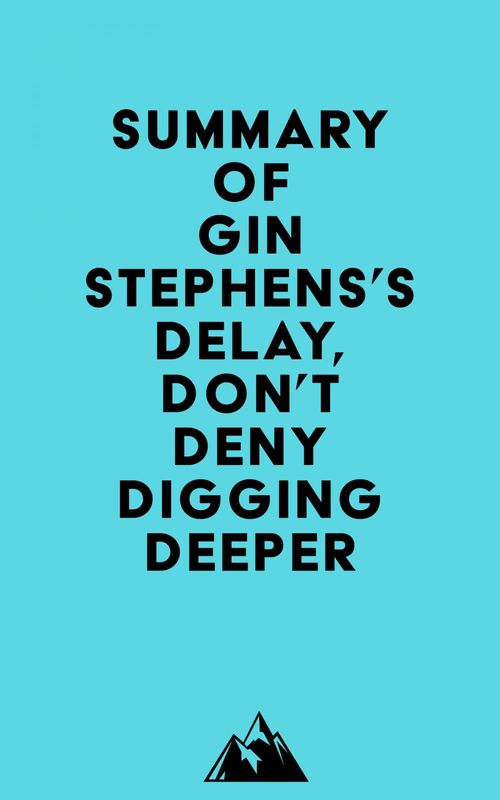 Couverture ebook de Summary of Gin Stephens's Delay, Don't Deny Digging Deeper, de Everest Media