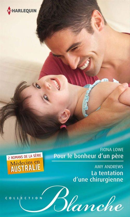 Couverture ebook de Pour le bonheur d'un père - La tentation d'une chirurgienne, de Amy Andrews, Fiona Lowe