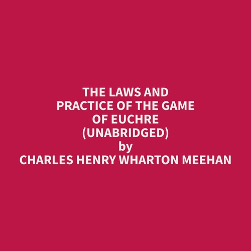 Couverture audiobook de The Laws and Practice of the Game of Euchre (Unabridged), de Charles Henry Wharton Meehan