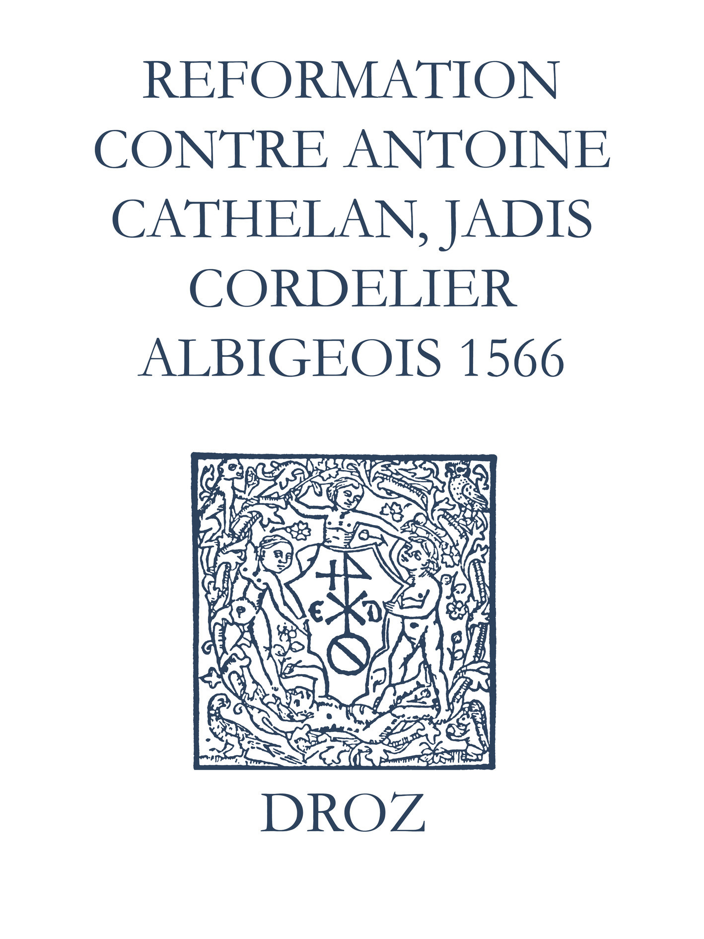 Couverture ebook de Recueil des opuscules 1566. Reformation pour imposer silence à un certain belistre nommé Antoine Cathelan, jadis cordelier albigeois (1566), de Laurence Vial-bergon
