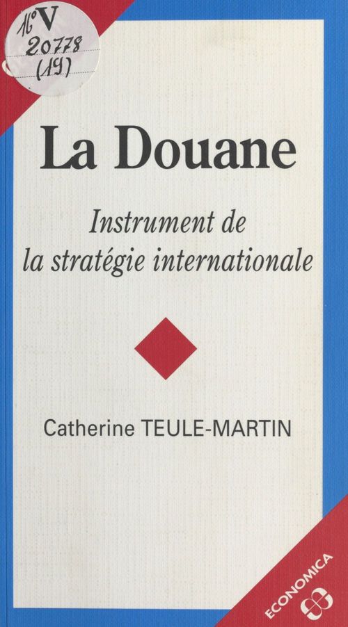 Couverture ebook de La Douane : Instrument de la stratégie internationale, de Teule-Martin/Catheri