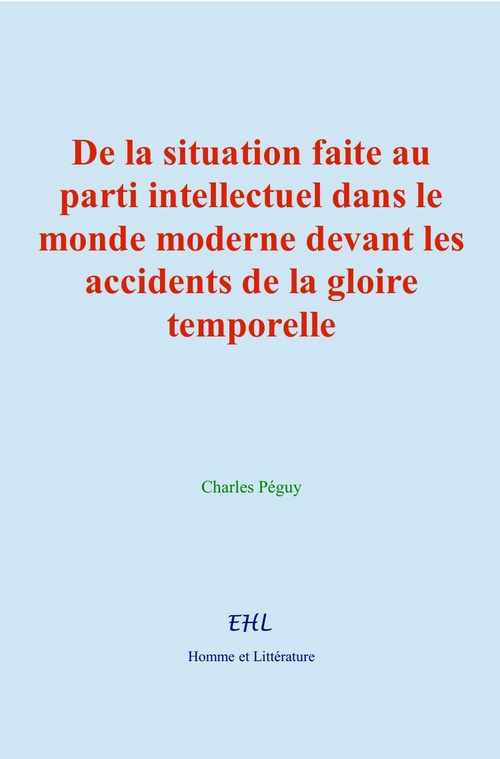 ebook cover of De la situation faite au parti intellectuel dans le monde moderne devant les accidents de la gloire temporelle, by Charles Peguy
