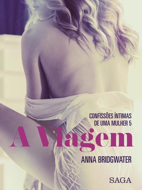 Couverture ebook de A Viagem - Confissões Íntimas de uma Mulher 5, de Anna Bridgwater