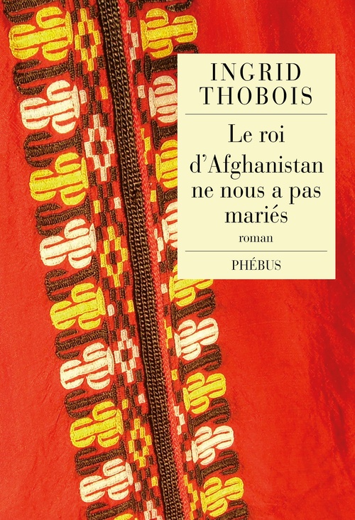 Couverture ebook de Le roi d'Afghanistan ne nous a pas mariés, de Ingrid Thobois