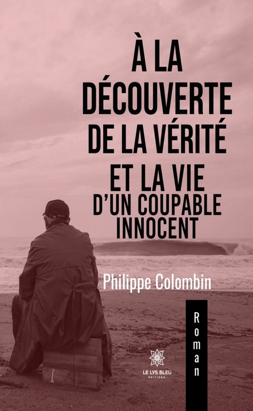 Couverture ebook de À la découverte de la vérité et la vie d'un coupable innocent, de Philippe Colombin