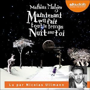 audiobook cover of Maintenant qu'il fait tout le temps nuit sur toi, by Mathias Malzieu