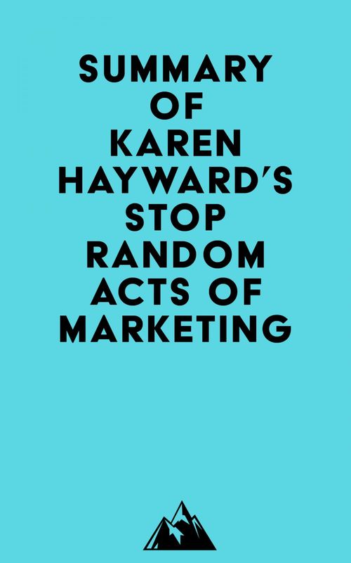 Couverture ebook de Summary of Karen Hayward's Stop Random Acts of Marketing, de Everest Media